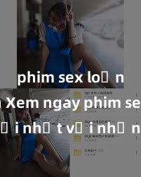 phim sex loạn luân Xem ngay phim sex mới nhất với những cảnh nóng hổi không thể bỏ lỡ! Cơ hội tận hưởng những khoảnh khắc đầy kích thích ngay hôm nay!