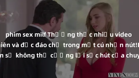 phim sex milf Thưởng thức nhiều video sex miễn phí tự nhiên và độc đáo chỉ trong một cú nhấn nút!Bạn sẽ không thể cưỡng lại sức hút của chuyên mục sex miễn phí này.