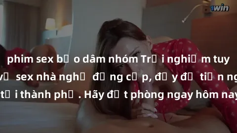 phim sex bạo dâm nhóm Trải nghiệm tuyệt vời với dịch vụ sex nhà nghỉ đẳng cấp, đầy đủ tiện nghi và sự riêng tư tại thành phố. Hãy đặt phòng ngay hôm nay để thỏa mãn mọi nhu cầu của bạn!