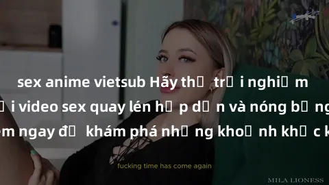 sex anime vietsub Hãy thử trải nghiệm cảm giác mới lạ với video sex quay lén hấp dẫn và nóng bỏng. Xem ngay để khám phá những khoảnh khắc kích thích không thể bỏ qua!
