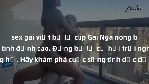 sex gái việt bị lộ clip Gái Nga nóng bỏng, sẵn sàng làm tình đỉnh cao. Đừng bỏ lỡ cơ hội trải nghiệm cùng họ. Hãy khám phá cuộc sống tình dục đầy mới mẻ và hấp dẫn tại đây!