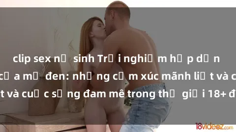 clip sex nữ sinh Trải nghiệm hấp dẫn với sex ấn tượng của mỹ đen: những cảm xúc mãnh liệt và cuộc sống đam mê trong thế giới 18+ đầy nóng bỏng.