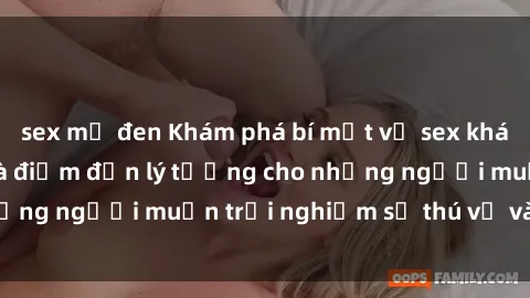 sex mỹ đen Khám phá bí mật về sex khách sạn Việt Nam: Là điểm đến lý tưởng cho những người muốn trải nghiệm sự thú vị và mới lạ