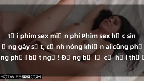 tải phim sex miễn phí Phim sex học sinh không che tại trường gây sốt, cảnh nóng khiến ai cũng phải bất ngờ! Đừng bỏ lỡ cơ hội thưởng thức ngay!