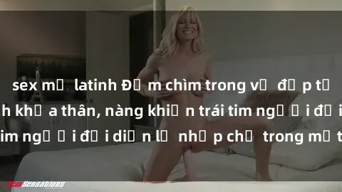 sex mỹ latinh Đắm chìm trong vẻ đẹp tự nhiên của gái xinh khỏa thân, nàng khiến trái tim người đối diện lỡ nhịp chỉ trong một cái nhìn.