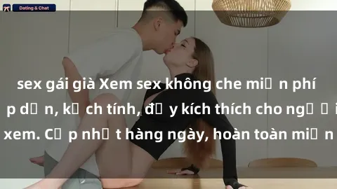sex gái già Xem sex không che miễn phí - Những clip sex hấp dẫn, kịch tính, đầy kích thích cho người xem. Cập nhật hàng ngày, hoàn toàn miễn phí, độ phân giải cao.