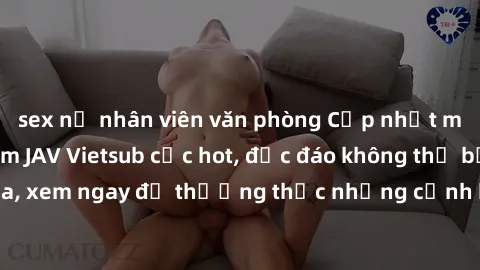 sex nữ nhân viên văn phòng Cập nhật mới nhất: Top phim JAV Vietsub cực hot, độc đáo không thể bỏ qua, xem ngay để thưởng thức những cảnh hấp dẫn và đầy kích thích!