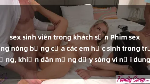 sex sinh viên trong khách sạn Phim sex học sinh: Hành động nóng bỏng của các em học sinh trong trường, khiến dân mạng dậy sóng vì nội dung gợi cảm và kích thích.