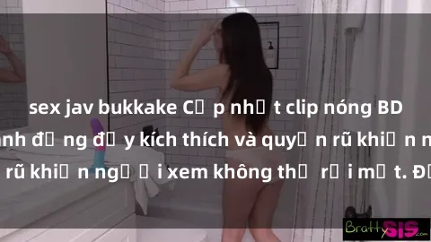 sex jav bukkake Cập nhật clip nóng BDSM: Những pha hành động đầy kích thích và quyến rũ khiến người xem không thể rời mắt. Đừng bỏ lỡ!