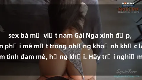 sex bà mẹ việt nam Gái Nga xinh đẹp, tài năng khiến bạn phải mê mệt trong những khoảnh khắc làm tình đam mê, hứng khởi. Hãy trải nghiệm cùng họ ngay hôm nay!