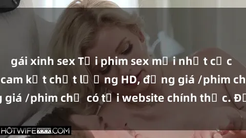 gái xinh sex Tải phim sex mới nhất cực nhanh không virus, cam kết chất lượng HD, đồng giá /phim chỉ có tại website chính thức. Đặt ngay!