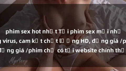 phim sex hot nhất Tải phim sex mới nhất cực nhanh không virus, cam kết chất lượng HD, đồng giá /phim chỉ có tại website chính thức. Đặt ngay!