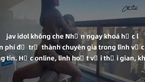 jav idol không che Nhận ngay khoá học lập trình Java miễn phí để trở thành chuyên gia trong lĩnh vực công nghệ thông tin. Học online, linh hoạt với thời gian, không giới hạn địa điểm. Đăng ký ngay!