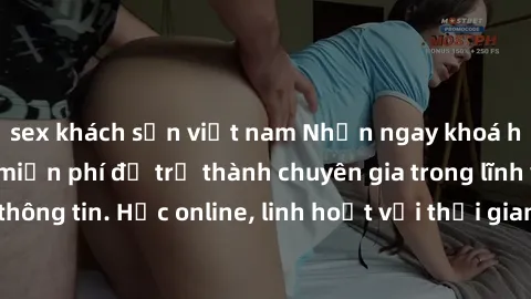 sex khách sạn việt nam Nhận ngay khoá học lập trình Java miễn phí để trở thành chuyên gia trong lĩnh vực công nghệ thông tin. Học online, linh hoạt với thời gian, không giới hạn địa điểm. Đăng ký ngay