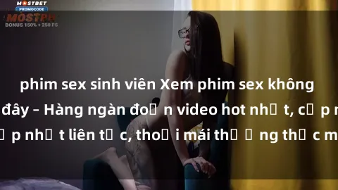 phim sex sinh viên Xem phim sex không che miễn phí tại đây – Hàng ngàn đoạn video hot nhất, cập nhật liên tục, thoải mái thưởng thức mà không tốn kém.