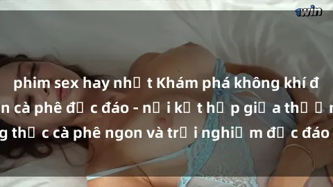 phim sex hay nhất Khám phá không khí độc đáo tại sex quán cà phê độc đáo - nơi kết hợp giữa thưởng thức cà phê ngon và trải nghiệm độc đáo của không gian sex shop.