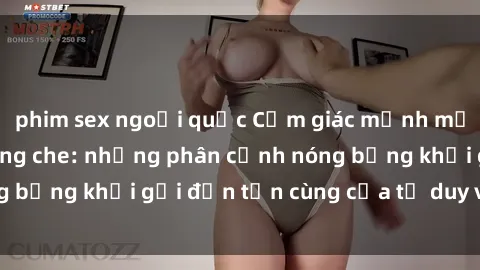 phim sex ngoại quốc Cảm giác mạnh mẽ với sex BDSM không che: những phân cảnh nóng bỏng khơi gợi đến tận cùng của tư duy và cơ thể.