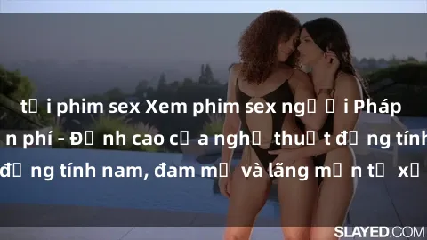 tải phim sex Xem phim sex người Pháp vietsub online miễn phí - Đỉnh cao của nghệ thuật đồng tính nam, đam mỹ và lãng mạn từ xứ sở hoa hồng!
