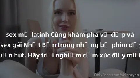 sex mỹ latinh Cùng khám phá vẻ đẹp và sức gợi cảm của sex gái Nhật Bản trong những bộ phim đầy nghệ thuật và cuốn hút. Hãy trải nghiệm cảm xúc đầy mới mẻ và sống động từ những cảnh quay tinh tế và quy