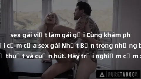 sex gái việt làm gái gọi Cùng khám phá vẻ đẹp và sức gợi cảm của sex gái Nhật Bản trong những bộ phim đầy nghệ thuật và cuốn hút. Hãy trải nghiệm cảm xúc đầy mới mẻ và sống động từ những cảnh quay tin