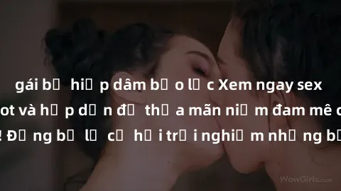 gái bị hiếp dâm bạo lực Xem ngay sex anime vietsub cực hot và hấp dẫn để thỏa mãn niềm đam mê của bạn! Đừng bỏ lỡ cơ hội trải nghiệm những bộ anime đỉnh cao chỉ có tại đây!