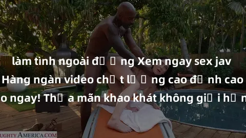 làm tình ngoài đường Xem ngay sex jav full HD miễn phí - Hàng ngàn video chất lượng cao đỉnh cao chỉ cần click vào ngay! Thỏa mãn khao khát không giới hạn, đón chờ những trải nghiệm mới lạ!