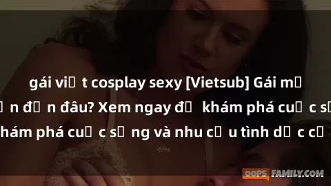 gái việt cosplay sexy [Vietsub] Gái mại dâm châu Á hấp dẫn đến đâu? Xem ngay để khám phá cuộc sống và nhu cầu tình dục của họ!