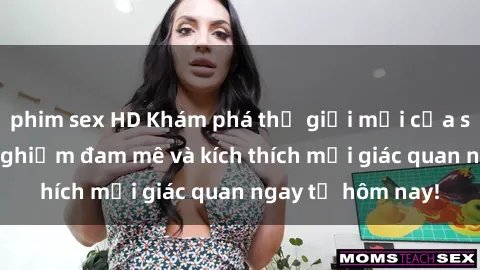 phim sex HD Khám phá thế giới mới của sex online: trải nghiệm đam mê và kích thích mọi giác quan ngay từ hôm nay!