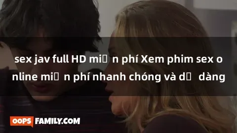 sex jav full HD miễn phí Xem phim sex online miễn phí nhanh chóng và dễ dàng