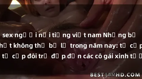 sex người nổi tiếng việt nam Những bộ phim sex JAV hot nhất không thể bỏ lỡ trong năm nay: từ cặp đôi trẻ đẹp đến các cô gái xinh tươi đầy sức hút.