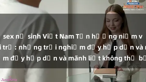 sex nữ sinh Việt Nam Tận hưởng niềm vui của sex với gái trẻ: những trải nghiệm đầy hấp dẫn và mãnh liệt không thể bỏ lỡ