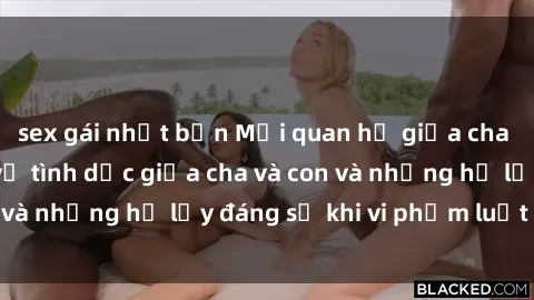 sex gái nhật bản Mối quan hệ giữa cha và con: Sự thật về tình dục giữa cha và con và những hệ lụy đáng sợ khi vi phạm luật pháp.