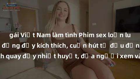 gái Việt Nam làm tình Phim sex loạn luân Nhật Bản: Hành động đầy kích thích, cuốn hút từ đầu đến cuối. Những cảnh quay đầy nhiệt huyết, đưa người xem vào thế giới độc đáo của tình thân. Đừng bỏ lỡ!