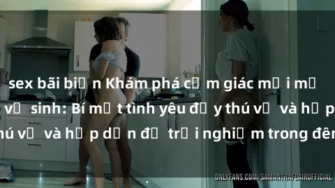 sex bãi biển Khám phá cảm giác mới mẻ với sex trong nhà vệ sinh: Bí mật tình yêu đầy thú vị và hấp dẫn để trải nghiệm trong đêm hôm nay!