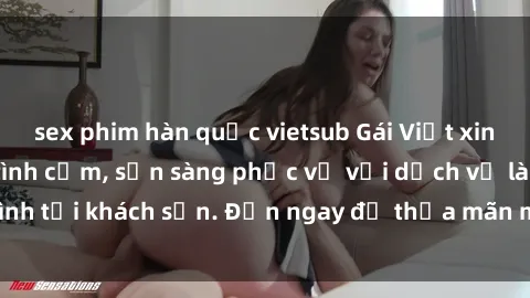 sex phim hàn quốc vietsub Gái Việt xinh đẹp, nồng nàn tình cảm, sẵn sàng phục vụ với dịch vụ làm tình tại khách sạn. Đến ngay để thỏa mãn mọi khao khát của bạn!