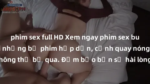 phim sex full HD Xem ngay phim sex bukkake hàng đầu với những bộ phim hấp dẫn, cảnh quay nóng bỏng không thể bỏ qua. Đảm bảo bạn sẽ hài lòng với trải nghiệm mới lạ này!