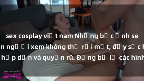 sex cosplay việt nam Những bức ảnh sexy tá gợi cảm khiến người xem không thể rời mắt, đầy sức hấp dẫn và quyến rũ. Đừng bỏ lỡ các hình ảnh nóng bỏng này!