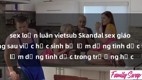 sex loạn luân vietsub Skandal sex giáo viên: Sự thật đằng sau việc học sinh bị lạm dụng tình dục trong trường học