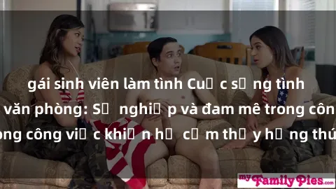 gái sinh viên làm tình Cuộc sống tình dục của nhân viên văn phòng: Sự nghiệp và đam mê trong công việc khiến họ cảm thấy hứng thú với tình dục?
