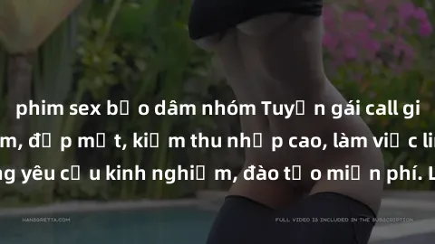 phim sex bạo dâm nhóm Tuyển gái call girl Việt Nam gợi cảm, đẹp mắt, kiếm thu nhập cao, làm việc linh hoạt, không yêu cầu kinh nghiệm, đào tạo miễn phí. Liên hệ ngay để biết thêm chi tiết!