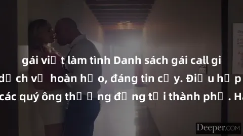 gái việt làm tình Danh sách gái call girl vip chất lượng, dịch vụ hoàn hảo, đáng tin cậy. Điều hấp dẫn cho các quý ông thượng đẳng tại thành phố. Hãy nhấc máy và đặt lịch ngay!