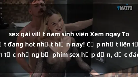 sex gái việt nam sinh viên Xem ngay Top phim sex mới nhất đang hot nhất hiện nay! Cập nhật liên tục những bộ phim sex hấp dẫn, độc đáo và đầy kích thích.