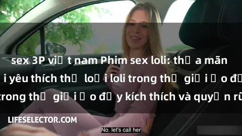 sex 3P việt nam Phim sex loli: thỏa mãn đam mê của người yêu thích thể loại loli trong thế giới ảo đầy kích thích và quyến rũ.