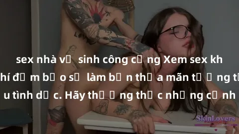 sex nhà vệ sinh công cộng Xem sex không che HD miễn phí đảm bảo sẽ làm bạn thỏa mãn tưởng tượng và nhu cầu tình dục. Hãy thưởng thức những cảnh quay hấp dẫn và mãnh liệt ngay bây giờ!