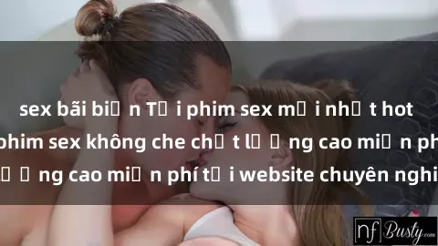 sex bãi biển Tải phim sex mới nhất hot nhất - Xem và tải phim sex không che chất lượng cao miễn phí tại website chuyên nghiệp.