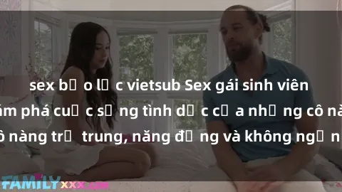 sex bạo lực vietsub Sex gái sinh viên hot nhất: Cùng khám phá cuộc sống tình dục của những cô nàng trẻ trung, năng động và không ngần ngại thử nghiệm!
