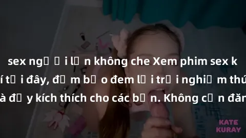 sex người lớn không che Xem phim sex không che miễn phí tại đây, đảm bảo đem lại trải nghiệm thú vị và đầy kích thích cho các bạn. Không cần đăng ký, hoàn toàn miễn phí.